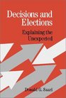 Decisions and Elections  Explaining the Unexpected