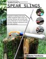 Survival Spear Slings A guide to making and using rubberpowered slings for hunting fishing and survival with easily obtained or found materials