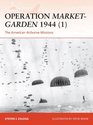 Operation Market-Garden 1944 (1): The American Airborne Missions (Campaign)