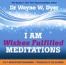 I Am Wishes Fulfilled Meditations