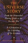 The universe story From the primordial flaring forth to the ecozoic eraa celebration of the unfolding of the cosmos