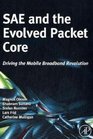 SAE and the Evolved Packet Core Driving the Mobile Broadband Revolution