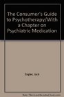 The Consumer's Guide to Psychotherapy/With a Chapter on Psychiatric Medication