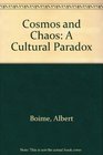 Cosmos and Chaos A Cultural Paradox