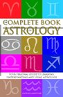 The Complete Book Of Astrology Your personal guide to learning understanding and using Astrology