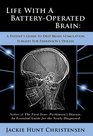 Life With a BatteryOperated Brain  A Patient's Guide to Deep Brain Stimulation Surgery for Parkinson's Disease