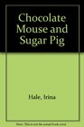 Chocolate Mouse and Sugar Pig