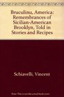 Bruculinu America Remembrances of SicilianAmerican Brooklyn Told in Stories and Recipes