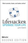 Upgrade Your Life The Lifehacker Guide to Working Smarter Faster Better