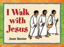 I Walk with Jesus