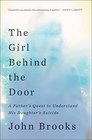 The Girl Behind the Door A Father's Quest to Understand His Daughter's Suicide
