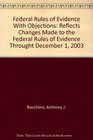 Federal Rules of Evidence With Objections Reflects Changes Made to the Federal Rules of Evidence Throught December 1 2003