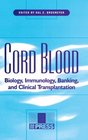 Cord Blood Biology Immunology Banking and Clinical Transplantation