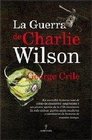 La guerra de Charlie Wilson/ Charlie Wilson's War La increible historia real de como un excentrico congresista y un picaro agente de la CIA montaron la  moderna y cambiaron la