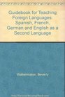 Guidebook for Teaching Foreign Languages Spanish French German and English as a Second Language