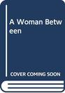 A Woman Between