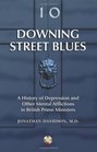 Downing Street Blues A History of Depression and Other Mental Afflictions in British Prime Ministers