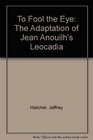 To Fool the Eye The Adaptation of Jean Anouilh's Leocadia
