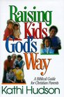 Raising Kids God's Way A Biblical Guide for Christian Parents