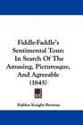 FiddleFaddle's Sentimental Tour In Search Of The Amusing Picturesque And Agreeable