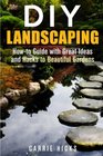DIY Landscaping Howto Guide with Great Ideas and Hacks to Beautiful Gardens