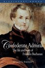 Confederate Admiral The Life and Wars of Franklin Buchanan
