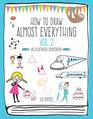 How to Draw Almost Everything Volume 2 An Illustrated Sourcebook