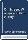 Off Screen Women and Film in Italy