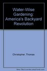 WaterWise Gardening America's Backyard Revolution