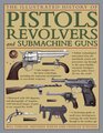 The Illustrated History Of Pistols Revolvers And Submachine Guns A Fascinating Guide To Small Arms Development Covering The Early History Through To The Modern Age