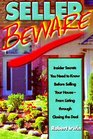 Seller Beware: Insider Secrets You Need to Know About Selling Your House -- From Listing Through Closing the Deal