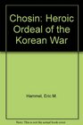 Chosin Heroic Ordeal of the Korean War