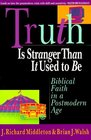Truth Is Stranger Than It Used to Be Biblical Faith in a Postmodern Age