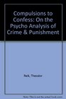 Compulsions to Confess On the Psycho Analysis of Crime  Punishment