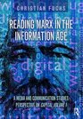 Reading Marx in the Information Age A Media and Communication Studies Perspective on Capital Volume 1