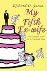 My Fifth Exwife The Nuptial Trail of a Fractured Man