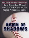 Game of Shadows Barry Bonds Balco and the Steroids Scandal That Rocked Professional Sports