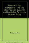 Peterson's Top Professions The 100 Most Popular Dynamic and Profitable Careers in America Today