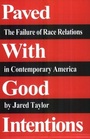 Paved With Good Intentions The Failure of Race Relations in Contemporary America