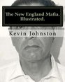The New England Mafia Illustrated With testimoney from Frank Salemme and a US Government time line