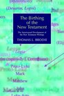 The Birthing of the New Testament The Intertextual Development of the New Testament Writings