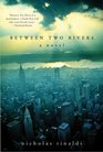 Between Two Rivers  A Novel
