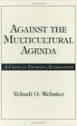 Against the Multicultural Agenda A Critical Thinking Alternative