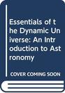 Essentials of the Dynamic Universe An Introduction to Astronomy