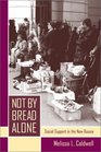 Not by Bread Alone  Social Support in the New Russia