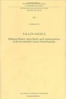 Fallen Angels  Balthasar Bekker Spirit Belief and Confessionalism in the Seventeenth Century Dutch Republic