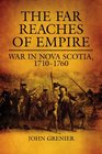 The Far Reaches of Empire War in Nova Scotia 17101760