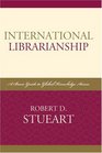 International Librarianship A Basic Guide to Global Knowledge Access