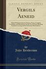 Vergils Aeneid Vol 1 Edited With Introductory Notices Notes Complete Vocabulary and Illustrations for the Use of Classes Reading for Junior  University Matriculation