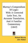 Murray's Compendium Of Logic With A Corrected Latin Text An Accurate Translation And A Familiar Commentary